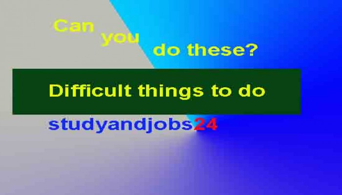 15 Difficult Things To Do: Can You Do these?